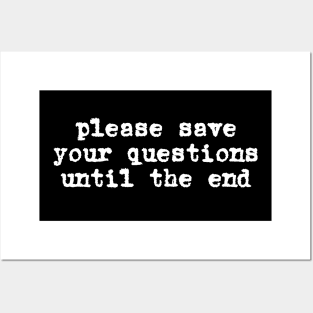 Please save your questions until the end (white typewriter text) Posters and Art